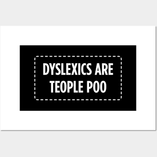 Dyslexics Are Teople Poo. Posters and Art